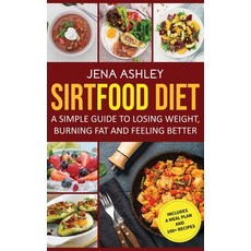 Sirtfood Diet: A Simple Guide to Losing Weight Burning Fat and Feeling Better Includes a Meal Plan... Hardcover, Franelty Publications, English, 9781954029897