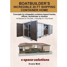 (영문도서) Boat Builder's Incredible 20 ft Shipping Container Home: Concepts for shippable... Paperback, C-Space-Solutions, English, 9780473487782