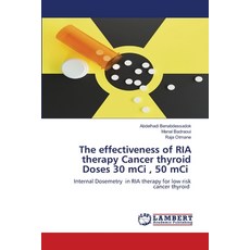 (영문도서)The effectiveness of RIA therapy Cancer thyroid Doses 30 mCi 50 mCi Paperback, LAP Lambert Academic Publis..., English, 9786209264450