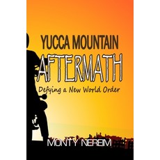 (영문도서) Yucca Mountain AFTERMATH: Defying a New World Order Paperback, Independently Published, English, 9798376308332