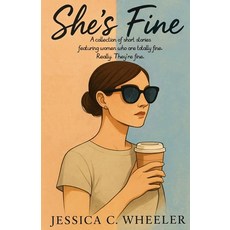 (영문도서)She's Fine: A collection of short stories featuring women who are totally fine.... Paperback, Jessica C. Wheeler, English, 9798869190871