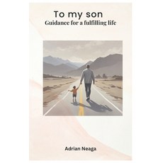 (영문도서) To my son: Guidance for a fulfilling life Paperback, Independently Published, English, 9798339040811