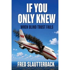 (영문도서)If You Only Knew - When Blind Trust Fails Paperback, Slautterback Publishing, English, 9798234123374