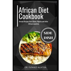 (영문도서) The African Diet Cookbook: African Recipes from Ghana Nigeria and other African countries Paperback, Independently Published, English, 9798848848137