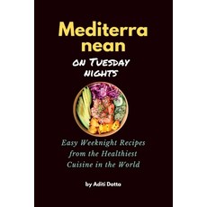 (영문도서) Mediterranean on Tuesday nights: Easy Weeknight Recipes from the Healthiest Cuisine in the World Paperback, Independently Published, English, 9798859515325