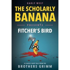 The Scholarly Banana Presents Fitcher's Bird: A Classic Fairy Tale from the Brothers Grimm Paperback, Semper Ridiculum, English, 9781733850919