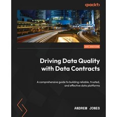 (영문도서) Driving Data Quality with Data Contracts: A comprehensive guide to building reliable trusted... Paperback, Packt Publishing, English, 9781837635009