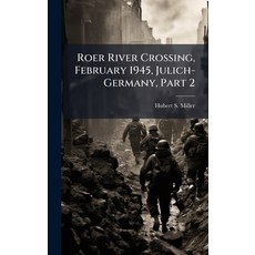 (영문도서)Roer River Crossing February 1945 Julich-Germany Part 2 Hardcover, Hutson Street Press, English, 9781025143019