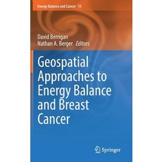 (영문도서) Geospatial Approaches to Energy Balance and Breast Cancer Hardcover, Springer, English, 9783030184070