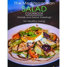 The Mediterranean Salad Cookbook: Salads And Salad Dressings For Healthy Living Paperback, Independently Published, English, 9798744569723