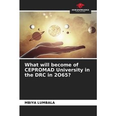 (영문도서) What will become of CEPROMAD University in the DRC in 2O65? Paperback, Our Knowledge Publishing, English, 9786208088934