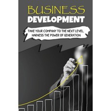 (영문도서) Business Development: Take Your Company To The Next Level Harness The Power Of Generation: H... Paperback, Independently Published, English, 9798461601294