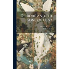 (영문도서) Deirdrê and the Sons of Usna Hardcover, Legare Street Press, English, 9781020678509