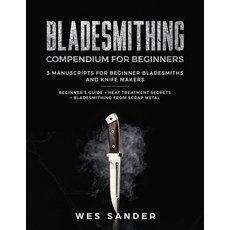 (영문도서) Bladesmithing: Bladesmithing Compendium for Beginners: Beginner's Guide + Heat... Paperback, Wes Sander, English, 9781951035211