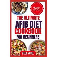 (영문도서) The Ultimate AFib Diet Cookbook for Beginners: Tasty Heart Healthy Low Salt Recipes and Meal ... Paperback, Independently Published, English, 9798876639400