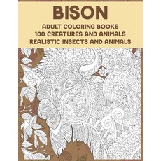 Adult Coloring Books - Realistic Insects and Animals - 100 Creatures and Animals - Bison Paperback, Independently Published, English, 9798598878323