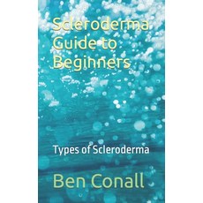 (영문도서) Scleroderma Guide to Beginners: Types of Scleroderma Paperback, Independently Published, English, 9798864666760