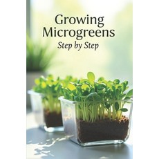 (영문도서)Growing Microgreens Step by Step: The Complete Guide to Growing Microgreens at H... Paperback, Independently Published, English, 9798265057631
