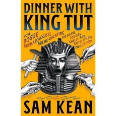 (영문도서)Dinner with King Tut: How Rogue Archaeologists Are Re-Creating the Sights Sound... Paperback, Little, Brown Paperbacks, English, 9780316496537