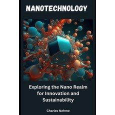 (영문도서) Nanotechnology: Exploring the Nano Realm for Innovation and Sustainability Paperback, Independently Published, English, 9798884586390