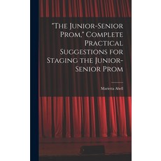 (영문도서) The Junior-senior Prom Complete Practical Suggestions for Staging the Junior-senior Prom Hardcover, Hassell Street Press, English, 9781014135926