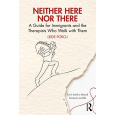 (영문도서)Neither Here Nor There: A Guide for Immigrants and the Therapists Who Walk with... Paperback, Routledge, English, 9781041091189