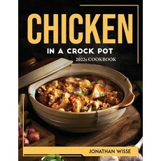 (영문도서) Chicken in a Crock Pot: 2022s COOKBOOK Paperback, Jonathan Wisse, English, 9781804768136