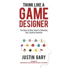 (영문도서) Think Like a Game Designer: The Step-By-Step Guide to Unlocking Your Creative Potential Hardcover, Aviva Publishing, English, 9781947937390