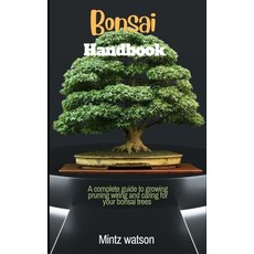 (영문도서) Bonsai Handbook: A Complete Guide To Growing Pruning Wiring And Caring For Your Bonsai Trees Paperback, Independently Published, English, 9798356971440