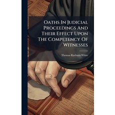 (영문도서)Oaths In Judicial Proceedings And Their Effect Upon The Competency Of Witnesses Hardcover, Hutson Street Press, English, 9781024571448