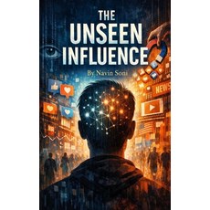 (영문도서)The Unseen Influence Paperback, Blurb, English, 9798240491078 Blurb, English, 9798240491078