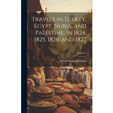 (영문도서) Travels in Turkey Egypt Nubia and Palestine in 1824 1825 1826 and 1827; Volume 1 Hardcover, Legare Street Press, English, 9781020359651
