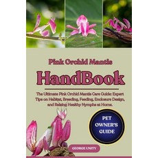 (영문도서)Pink Orchid Mantis Handbook: The Ultimate Pink Orchid Mantis Care Guide: Expert... Paperback, Independently Published, English, 9798294408206