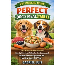(영문도서)Perfect Dog's Meal(table): Practical Canine Nutrition: Step-by-Step Meal Tables ... Paperback, Independently Published, English, 9798241472571