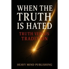(영문도서)When The Truth is Hated: Truth Versus Tradition Paperback, Independently Published, English, 9798263239329