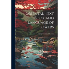 (영문도서) Oriental Text Book and Language of Flowers Paperback, Legare Street Press, English, 9781021914217