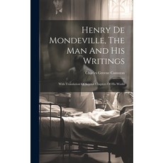 (영문도서) Henry De Mondeville The Man And His Writings: With Translation Of Several Chapters Of His Works Hardcover, Legare Street Press, English, 9781019509517