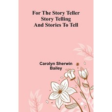 (영문도서)For the Story Teller: Story Telling and Stories to Tell Paperback, Alpha Edition, English, 9789369878598