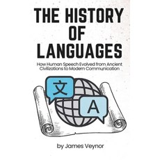 (영문도서)The History of Languages: How Human Speech Evolved from Ancient Civilizations to... Paperback, Independently Published, English, 9798276831244