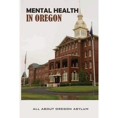 (영문도서) Mental Health In Oregon: All About Oregon Asylum: Lobotomies Paperback, Independently Published, English, 9798504656090