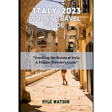 (영문도서) Italy Travel Guide for Women 2023: "Unveiling the Beauty of Italy: A Female Traveler's Guide" Paperback, Independently Published, English, 9798399068541