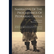 (영문도서) Narrative Of The Proceedings Of Pedrarias Davila: In The Provinces Of Tierra Firme Or Catill... Paperback, Legare Street Press, English, 9781022315266