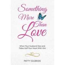 (영문도서) Something More Than Love: When Your Husband Dies and Takes Half Your Heart With... Paperback, Publish Your Purpose, English, 9798887971278