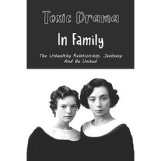 Toxic Drama In Family: The Unhealthy Relationship Jealousy And Be United: Family Matters Novel Char... Paperback, Independently Published