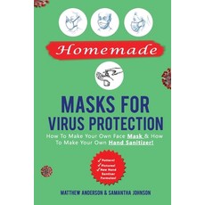 Homemade Masks For Virus Protection: How to Make Your Own Face Mask & How to Make Your Own Hand Sani... Paperback, Independently Published
