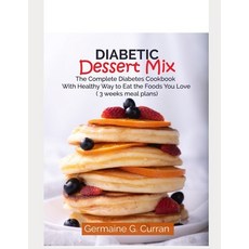 Diabetic Dessert Mix: The Complete Diabetes Cookbook with Healthy Way to Eat the Foods You Love (3 W... Paperback, Independently Published