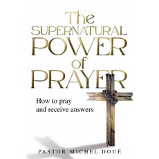 (영문도서) The Supernatural Power of Prayer: How to pray and receive answers Paperback, Independent Publisher, English, 9781739931414