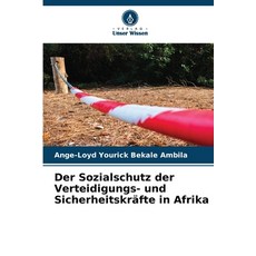(영문도서)Der Sozialschutz der Verteidigungs- und Sicherheitskräfte in Afrika Paperback, Verlag Unser Wissen, English, 9786209845284 Verlag Unser Wissen, English, 9786209845284