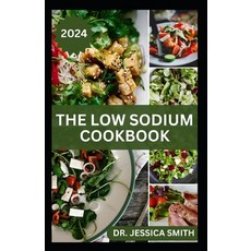 (영문도서) The Low Sodium Cookbook: The Flavorful Guide to Heart-Healthy Cooking with Delicious Low-Sodi... Paperback, Independently Published, English, 9798879573404