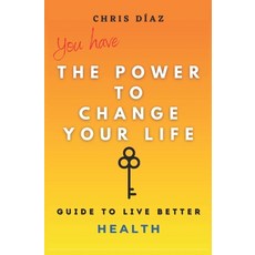 You Have the Power to Change Your Life: Guide to Live Better: Health: 9 Habits or Tools to Restore Y... Paperback, Independently Published, English, 9798597954325